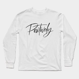 Positively! Long Sleeve T-Shirt